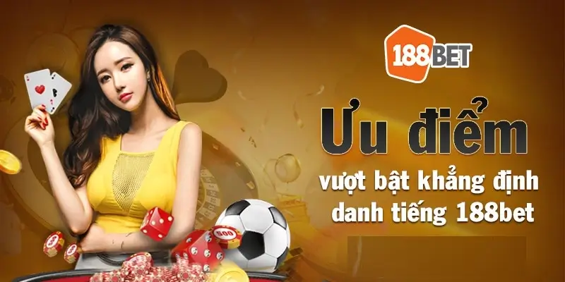 Ưu điểm tại nhà cái 188bet