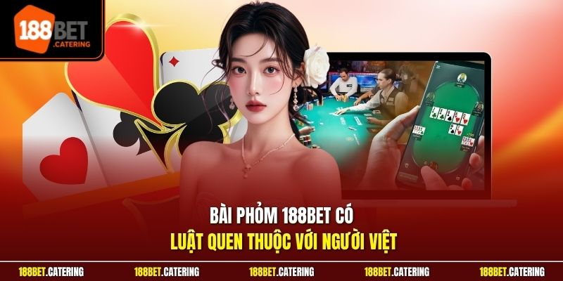 Bài phỏm 188BET có luật quen thuộc với người Việt