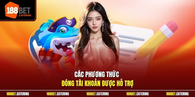 Các phương thức đóng tài khoản được hỗ trợ