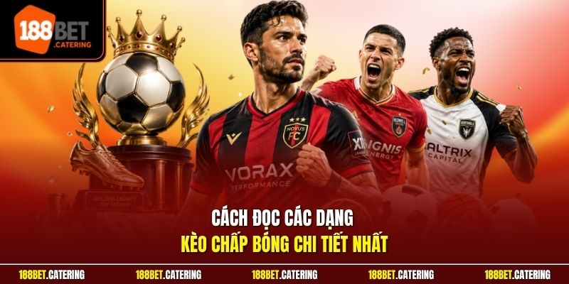 Cách đọc các dạng kèo chấp bóng chi tiết nhất