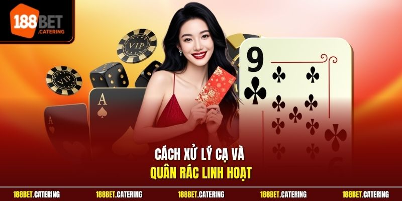 Cách xử lý cạ và quân rác linh hoạt