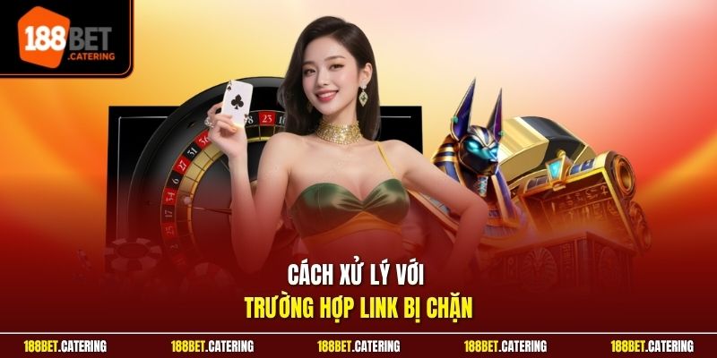 Cách xử lý với trường hợp link bị chặn