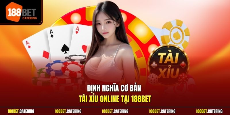 Định nghĩa cơ bản Tài Xỉu online tại 188BET