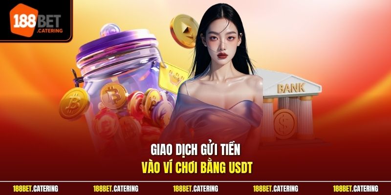 Giao dịch gửi tiền vào ví chơi bằng USDT