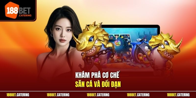 Khám phá cơ chế săn cá và đổi đạn