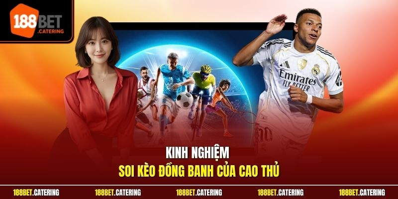 Kinh nghiệm soi kèo đồng banh của cao thủ
