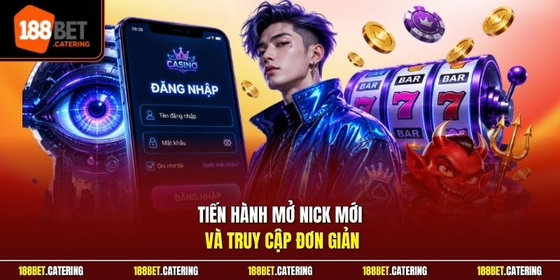 Tiến hành mở nick mới và truy cập đơn giản