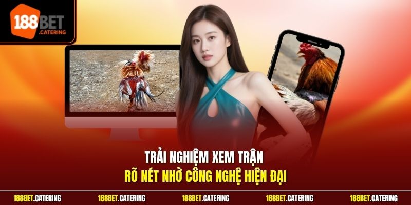 Trải nghiệm xem trận rõ nét nhờ công nghệ hiện đại